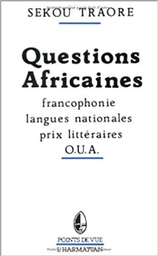 Questions africaines: Francophonie, langues nationales, prix littéraires, O.U.A (Points de vue concrets)