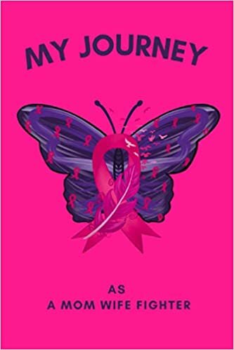 MY JOURNEY AS A MOM WIFE FIGHTER: Premium Colored Pink Butterflies Lined Breast Cancer Journal Notebook to Write in for Women, 6x9 110pages