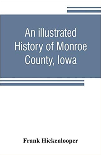 An illustrated history of Monroe County, Iowa: A complete civil, political, and military history of the county, from its earliest period of organization down to 1896