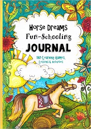 Horse Dreams - Fun-Schooling Journal: 180 Learning Games, Lessons & Activities for Ages 7 to 10+