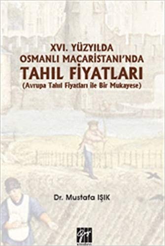 16.Yüzyılda Osmanlı Macaristanı'nda Tahıl Fiyatları: (Avrupa Tahıl Fiyatları İle Bir Mukayese)