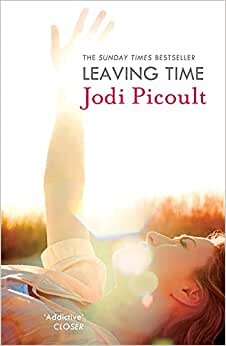 Leaving Time: the impossible-to-forget story with a twist you won’t see coming by the number one bestselling author of A Spark of Light