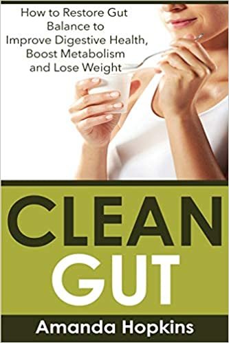 Clean Gut: How to Restore Gut Balance to Improve Digestive Health, Boost Metabolism and Lose Weight indir