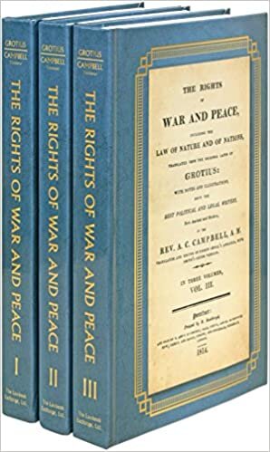 The Rights of War and Peace: Including the Law of Nature and of Nature and of Nations. Translated from the Original Latin of Grotius, with Notes and ... Writers ... by A.C. Campbell (1814) (3 vols.)