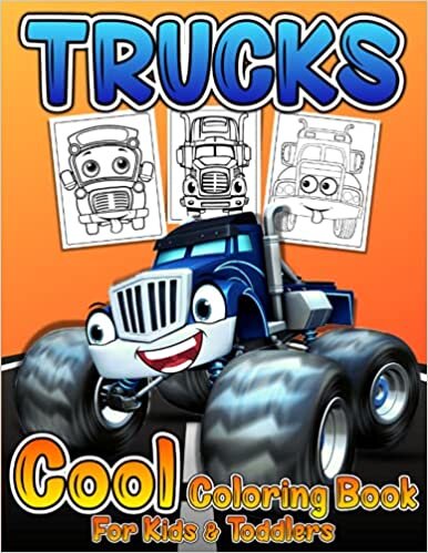 Cool Trucks Coloring Book For Kids And Toddlers: Cute And Fun Monsters Trucks Coloring Pages For Boys | Big Trucks Coloring Book For Preschoolers & ... Fire Trucks, Tractor Trucks, Garbage Trucks!