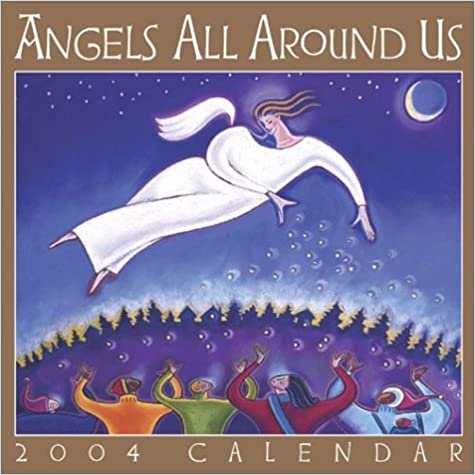 Angels All Around Us 2004 Calendar: Angelic Thoughts, Wuotes, and Wisdom (Day-To-Day)
