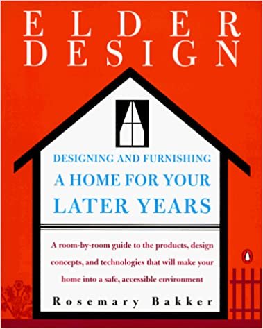 Elderdesign: Designing and Furnishing a Home for Your Later Years