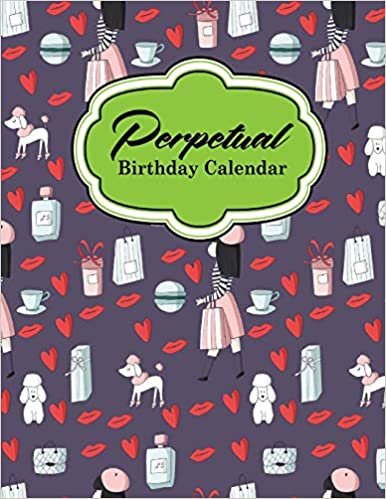 Perpetual Birthday Calendar: Event Calendar Record All Your Important Celebrations Easily, Never Forget Birthday’s Or Anniversaries Again, Cute Paris Cover: Volume 17 (Perpetual Birthday Calendars)