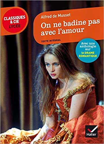 On ne badine pas avec l'amour: suivi dun parcours sur le drame romantique (Classiques & Cie Lycée (98))
