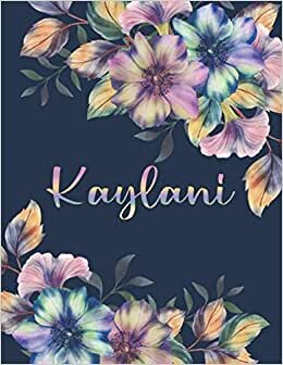 KAYLANI: All Events Floral Name Gift for Kaylani, Love Present for Kaylani Personalized Name, Cute Kaylani Gift for Birthdays, Kaylani Appreciation, ... Lined Kaylani Notebook (Kaylani Journal)