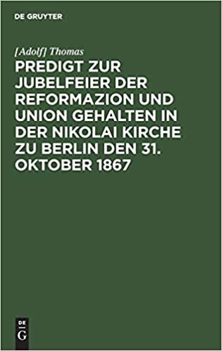 Predigt zur Jubelfeier der Reformazion und Union gehalten in der Nikolai Kirche zu Berlin den 31. Oktober 1867