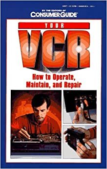 Your VCR: How to Operate, Maintain and Repair