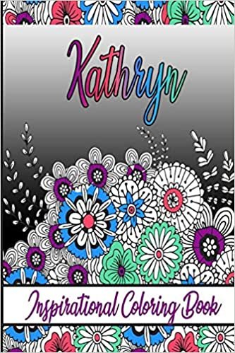 Kathryn Inspirational Coloring Book: An adult Coloring Boo kwith Adorable Doodles, and Positive Affirmations for Relaxationion.30 designs , 64 pages, matte cover, size 6 x9 inch , indir