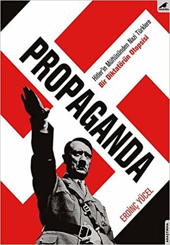 Propaganda: Hitlerin Müftüsünden Nazi Türklere Bir Diktatörün Otopsisi