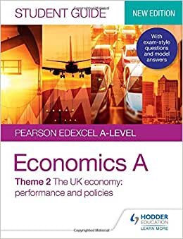 Pearson Edexcel A-level Economics A Student Guide: Theme 2 The UK economy – performance and policies (Pearson Edexcel a Level Studen)