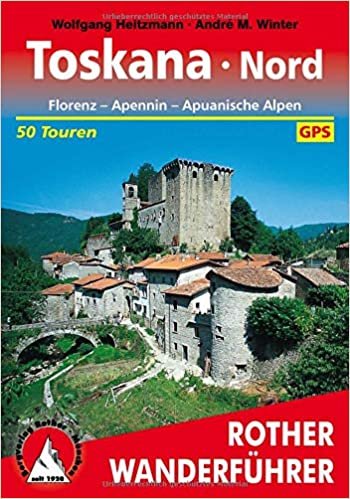 Toskana Nord: Florenz - Apennin - Apuanische Alpen. 50 Touren. Mit GPS-Tracks