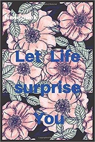 Let Life Surprise You: Inspirational Quotes Lined Notebook / Journal And Diary Gift ,120 pages,(6 x 9) inches in size....Great for Appreciation-Birthday-Student-School-Work