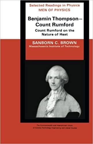 Men of Physics: Benjamin Thompson - Count Rumford: Count Rumford on the Nature of Heat