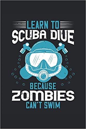 Learn to scuba dive because zombies can't swim: Lined Notebook Journal ToDo Exercise Book or Diary (6" x 9" inch) with 120 pages indir