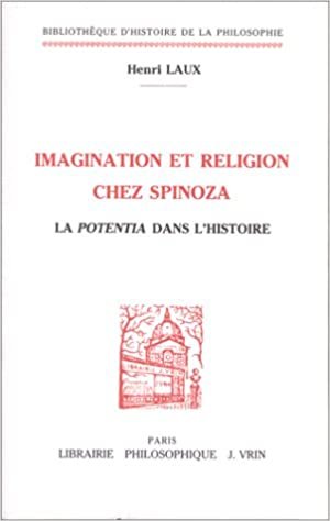 Imagination Et Religion Chez Spinoza: La Potentia Dans L'Histoire (Bibliotheque D'histoire De La Philosophie)