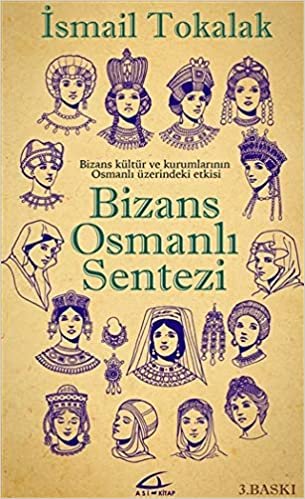 Bizans Osmanlı Sentezi (Ciltli): Bizans Kültür ve Kurumlarının Osmanlı Üzerindeki Etkisi indir