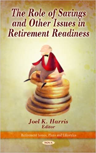 Role of Savings & Other Issues in Retirement Readiness (Retirement Issues, Plans and Lifestyles)