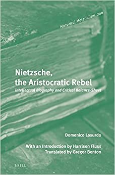 Nietzsche, the Aristocratic Rebel: Intellectual Biography and Critical Balance-Sheet (Historical Materialism Book) indir