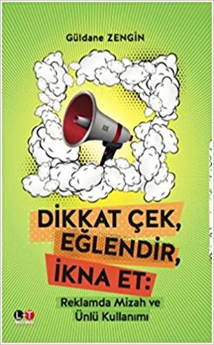 Dikkat Çek Eğlendir İkna Et-Reklamda Mizah ve Ünlü Kullanımı