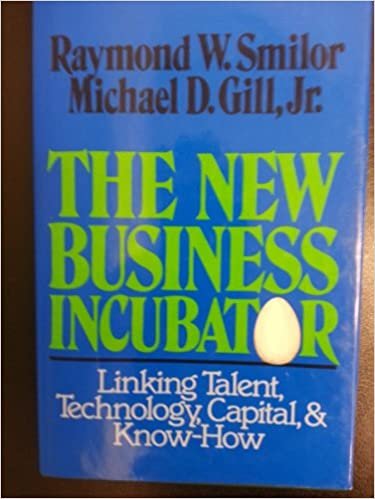 The New Business Incubator: Linking Talent, Technology, Capital and Know-How