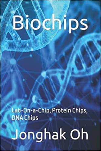 Biochips: Lab-On-a-Chip, Protein Chips, DNA Chips