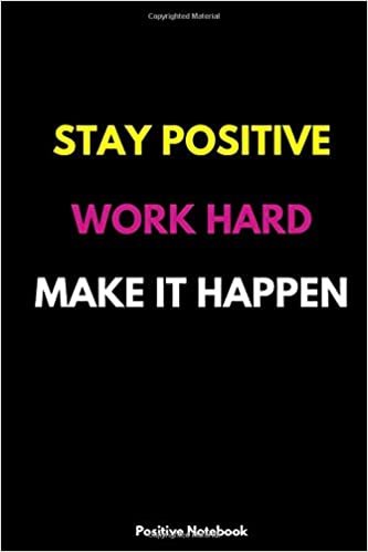 Stay Positive, Work Hard, Make It Happen: Notebook With Motivational Quotes, Inspirational Journal Blank Pages, Positive Quotes, Drawing Notebook Blank Pages, Diary (110 Pages, Blank, 6 x 9)