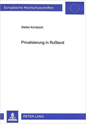 Privatisierung in Rußland: Eine Gesellschaft auf der Suche nach effizienteren eigentumsrechtlichen Strukturen (Europäische Hochschulschriften / ... / Série 5: Sciences économiques, Band 2116)