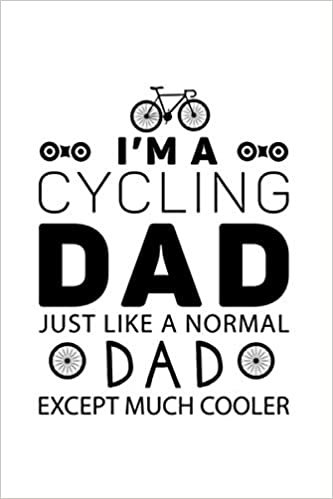 Cycling Notebook I´m A Cycling Dad Just Like A Normal Dad Except Much Cooler: Cycling Journal and Diary 120 lined pages 6x9 Gift for Cyclists indir