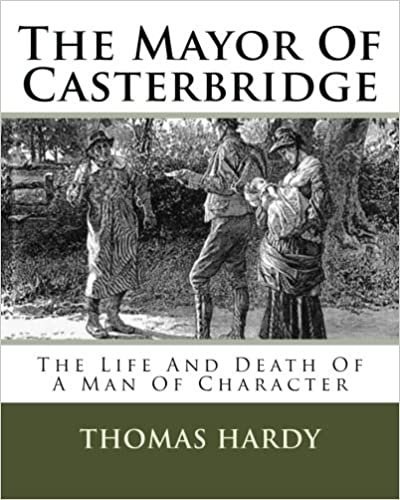 The Mayor Of Casterbridge: The Life And Death Of A Man Of Character
