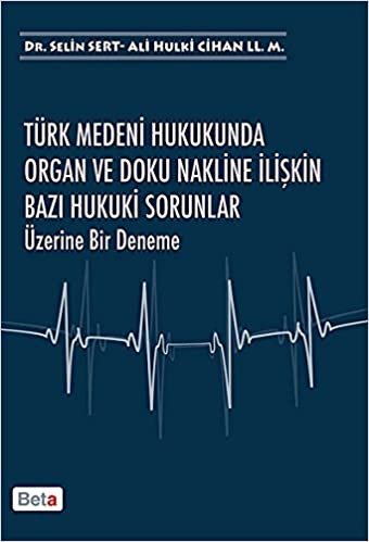 Türk Medeni Hukukunda Organ ve Doku Nakline İlişkin Bazı Hukuki Sorunlar Üzerine Bir Deneme