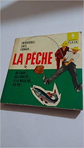 LA PÊCHE, EN RIVIÈRES, LACS, CANAUX...