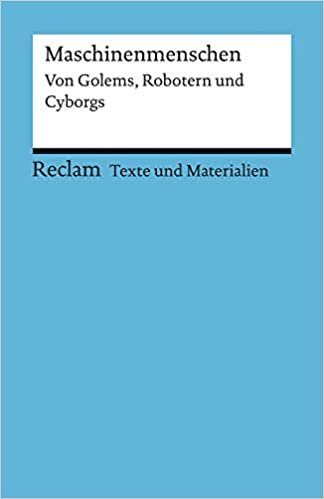 Maschinenmenschen. Von Golems, Robotern und Cyborgs: Für die Sekundarstufe II. Texte und Materialien für den Unterricht (Reclams Universal-Bibliothek): 15080