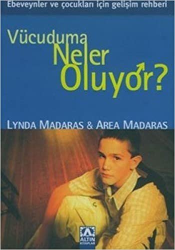 VÜCUDUMA NELER OLUYOR ERKEK: Ebeveynler ve Çocukları için Gelişim Rehberi