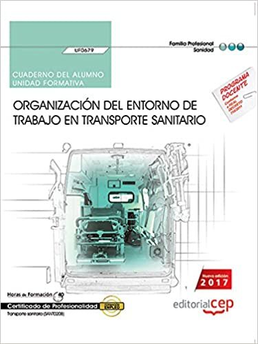 Cuaderno del alumno. Organización del entorno de trabajo en transporte sanitario (UF0679). Certificados de profesionalidad. Transporte sanitario (SANT0208)