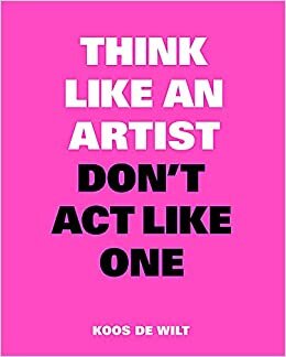 Think Like an Artist, Don't Act Like One indir