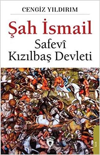 Şah İsmail - Safevi Kızılbaş Devleti