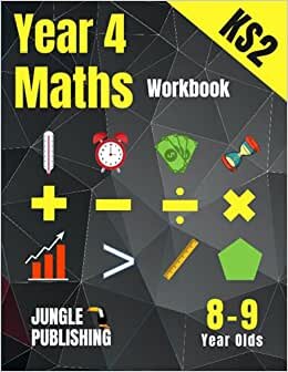 Year 4 Maths Workbook: Addition and Subtraction, Times Tables, Fractions, Measurement, Geometry, Telling the Time and Statistics for 8-9 Year Olds | Homeschooling Resources UK KS2 | YR4 | Y4