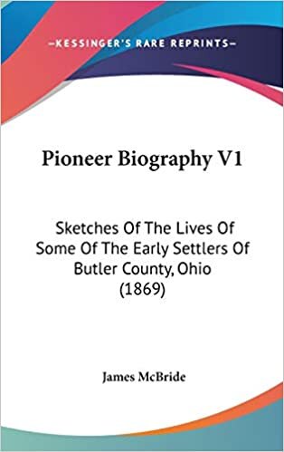 Pioneer Biography V1: Sketches Of The Lives Of Some Of The Early Settlers Of Butler County, Ohio (1869)