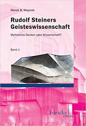 Rudolf Steiners Geisteswissenschaft: Mythisches Denken oder Wissenschaft? (Band 1 und 2)