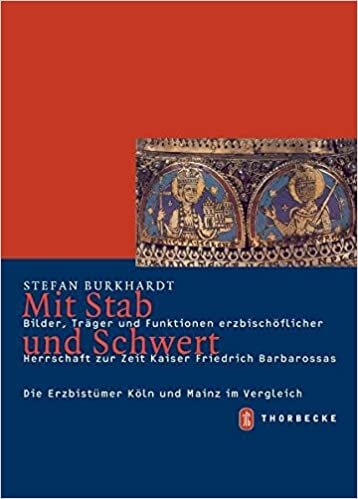 Mit Stab und Schwert: Bilder, Träger und Funktionen erzbischöflicher Herrschaft zur Zeit Kaiser Friedrich Barbarossas (Mittelalter-Forschungen, Band 22)