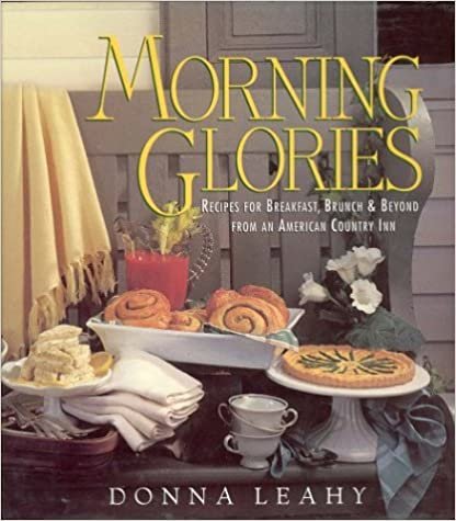 Morning Glories: Recipes for Breakfast, Brunch & Beyond from an American Country Inn