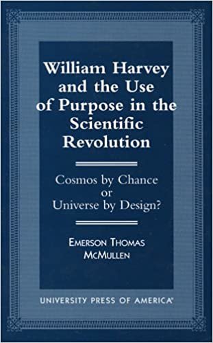 William Harvey and the Use of Purpose in the Scientific Revolution: Cosmos by Chance or Universe by Design