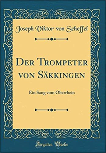 Der Trompeter von Säkkingen: Ein Sang vom Oberrhein (Classic Reprint)