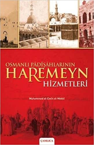 Osmanlı Padişahlarının Haremeyn Hizmetleri: Osmanlı Halifelerinin Mekke ve Medine'de Yaptırdıkları Eserler indir