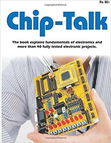 chip-talk The book explains fundamentals of electronics and more than 40 fully tested electronic projects (CHIP-TALK Electronics Experimenters’ Project-book)